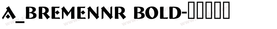 a_BremenNr Bold字体转换